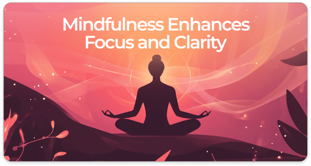 Mindfulness Enhances Focus and Clarity